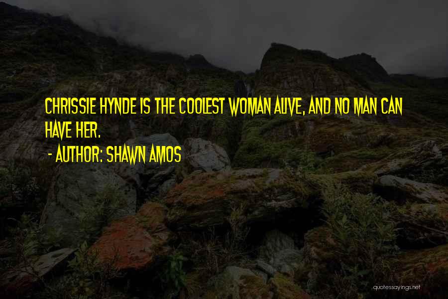 Best Chrissie Hynde Quotes By Shawn Amos