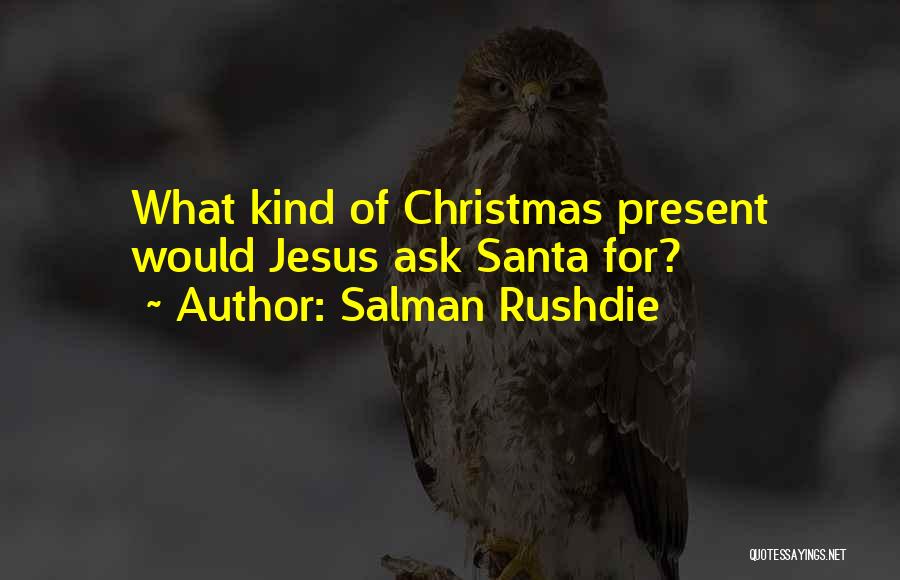 Best Christmas Present Quotes By Salman Rushdie