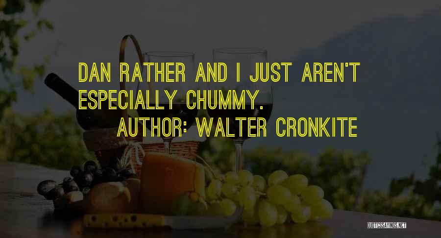 Best Chummy Quotes By Walter Cronkite
