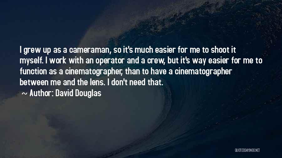 Best Cinematographer Quotes By David Douglas