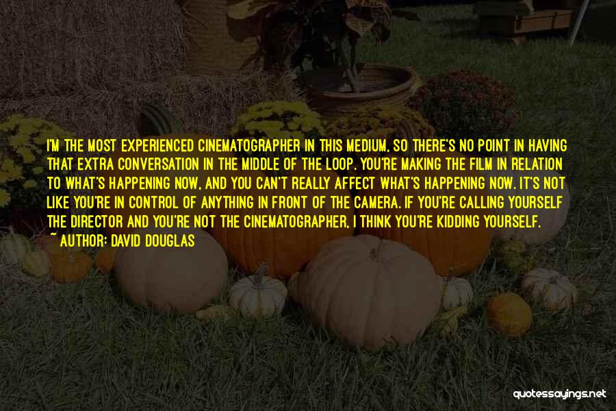 Best Cinematographer Quotes By David Douglas