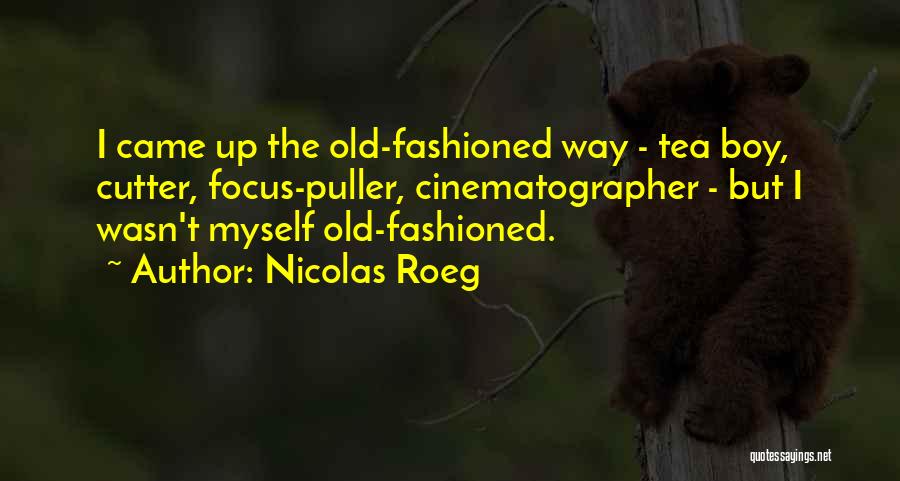 Best Cinematographer Quotes By Nicolas Roeg