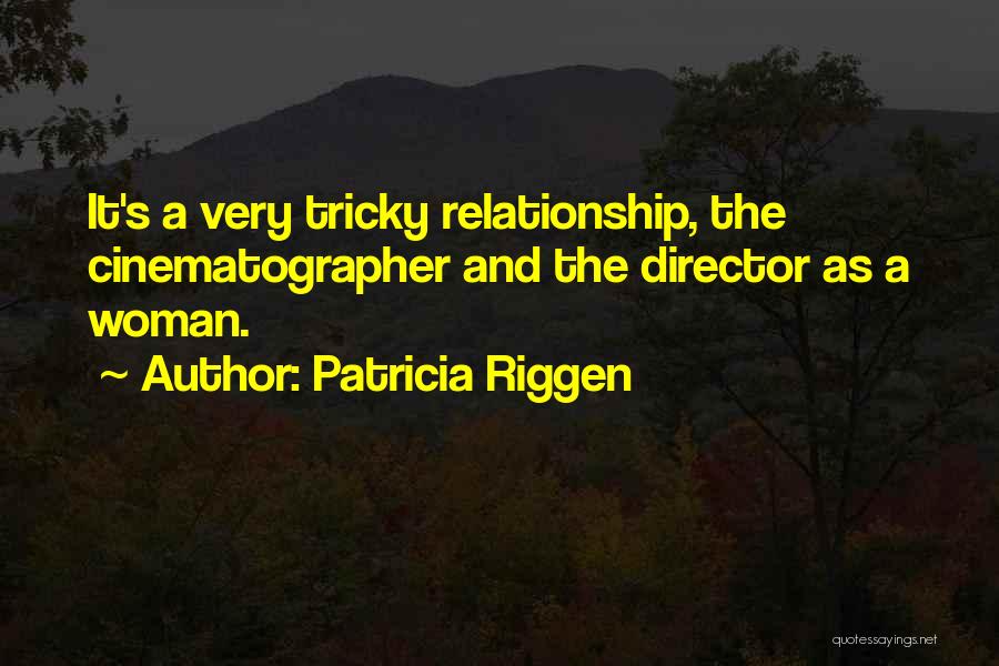 Best Cinematographer Quotes By Patricia Riggen