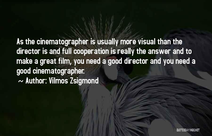 Best Cinematographer Quotes By Vilmos Zsigmond