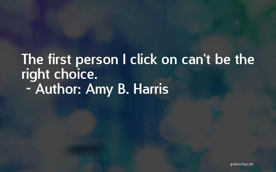 Best Clicks Quotes By Amy B. Harris