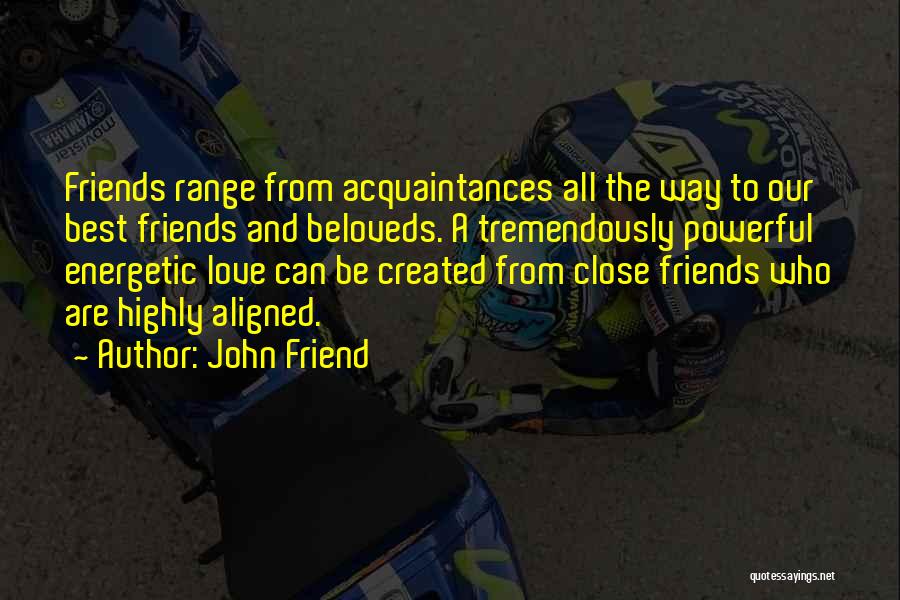 Best Close Friends Quotes By John Friend