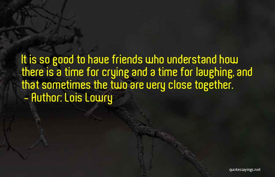 Best Close Friends Quotes By Lois Lowry