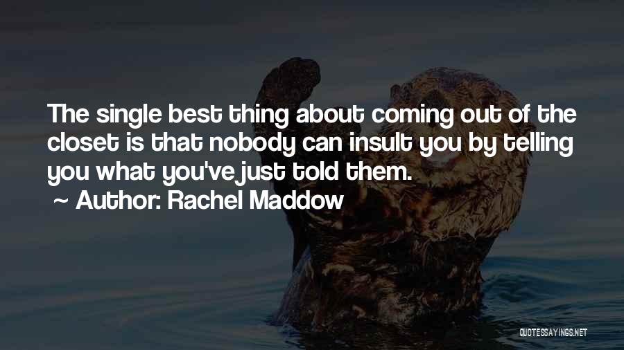 Best Closet Quotes By Rachel Maddow