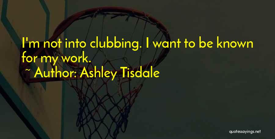 Best Clubbing Quotes By Ashley Tisdale