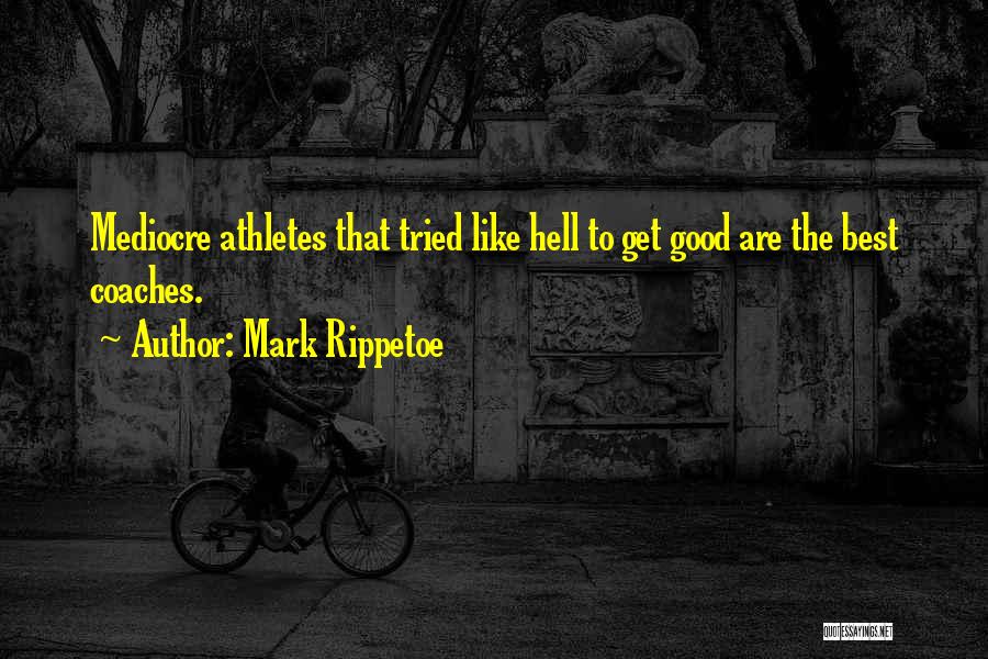 Best Coaches Quotes By Mark Rippetoe