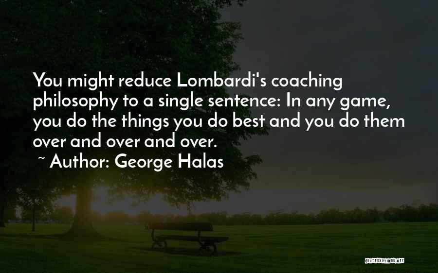 Best Coaching Philosophy Quotes By George Halas