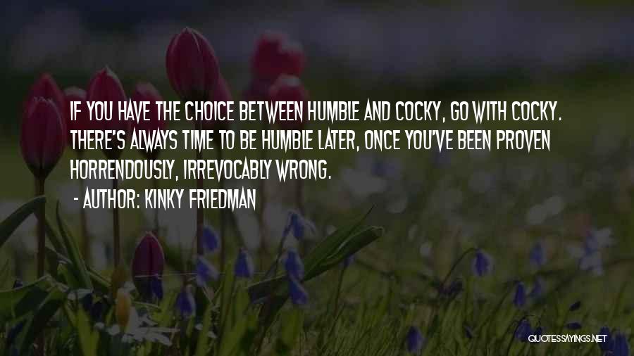 Best Cocky Funny Quotes By Kinky Friedman
