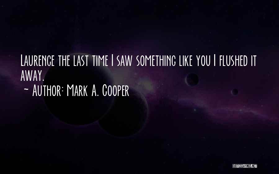 Best Cocky Funny Quotes By Mark A. Cooper
