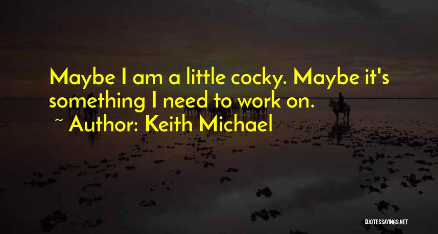 Best Cocky Quotes By Keith Michael