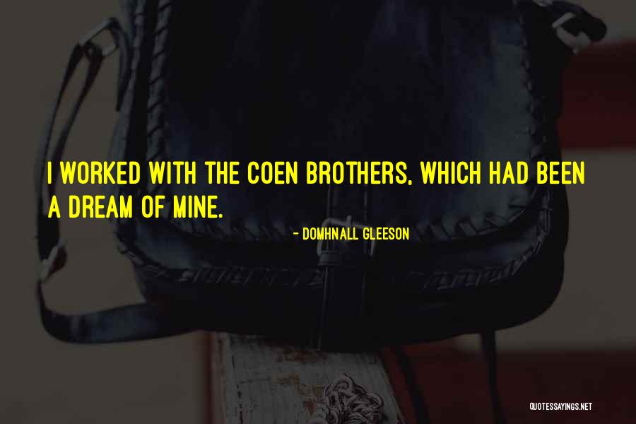 Best Coen Brothers Quotes By Domhnall Gleeson