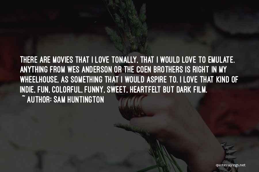 Best Coen Brothers Quotes By Sam Huntington