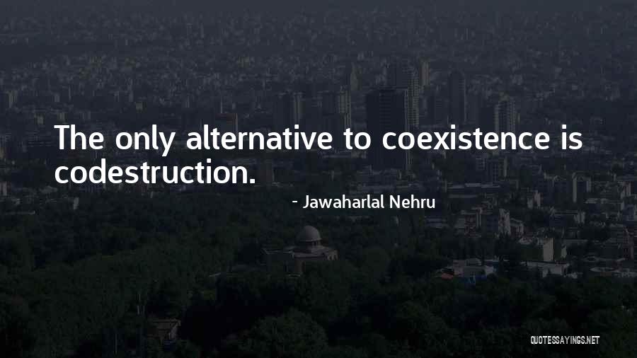 Best Coexistence Quotes By Jawaharlal Nehru