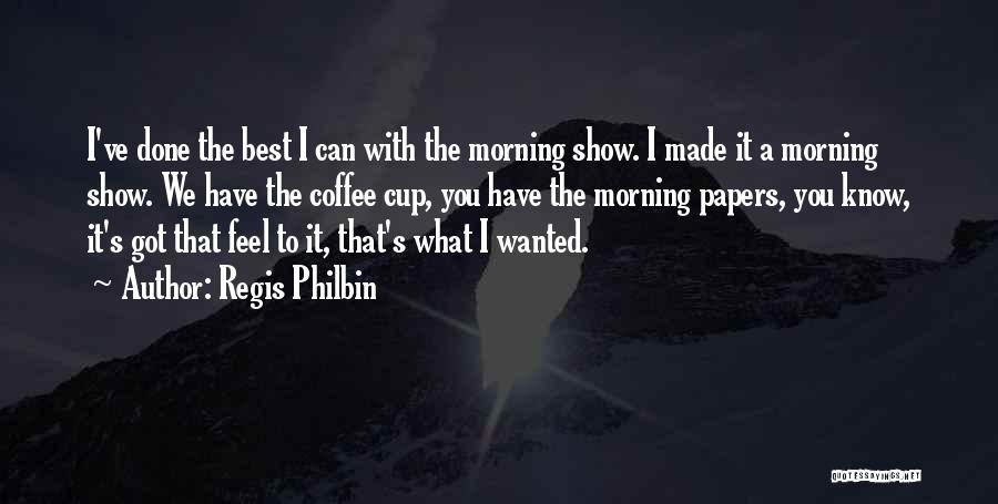 Best Coffee Cup Quotes By Regis Philbin