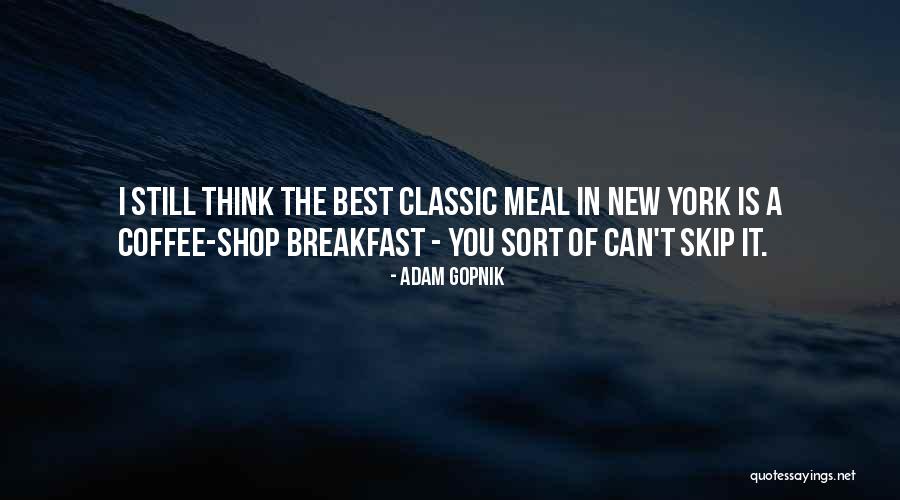 Best Coffee Shop Quotes By Adam Gopnik Best Coffee Shop Quotes By Adam Gopnik
