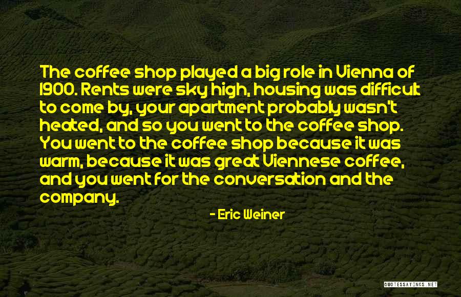 Best Coffee Shop Quotes By Eric Weiner