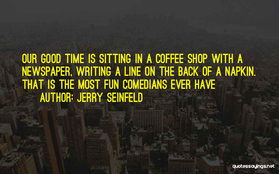 Best Coffee Shop Quotes By Jerry Seinfeld