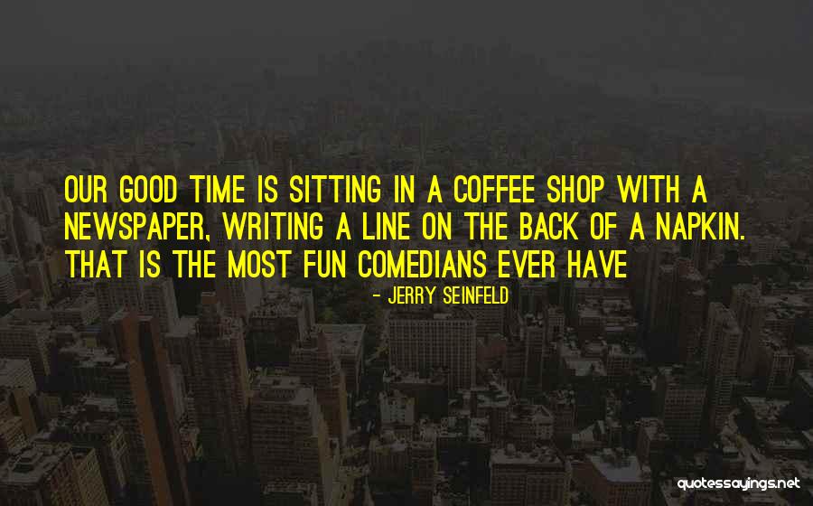 Best Coffee Shop Quotes By Jerry Seinfeld