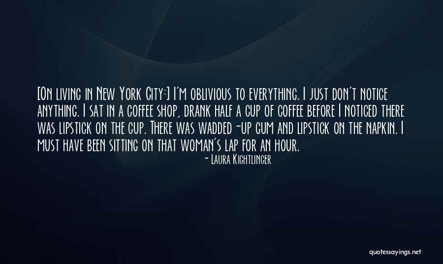 Best Coffee Shop Quotes By Laura Kightlinger Best Coffee Shop Quotes By Laura Kightlinger