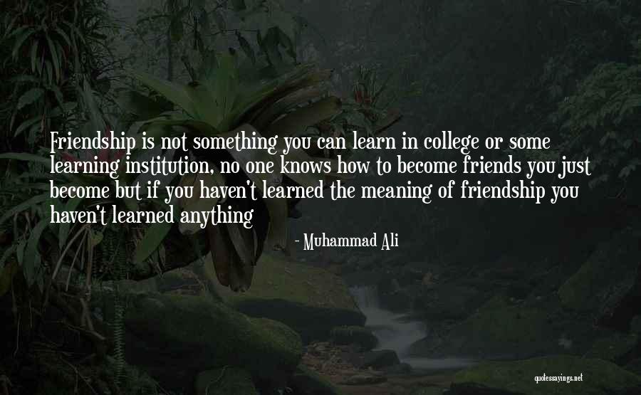 Best College Friendship Quotes By Muhammad Ali Best College Friendship Quotes By Muhammad Ali