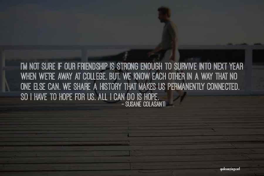 Best College Friendship Quotes By Susane Colasanti Best College Friendship Quotes By Susane Colasanti