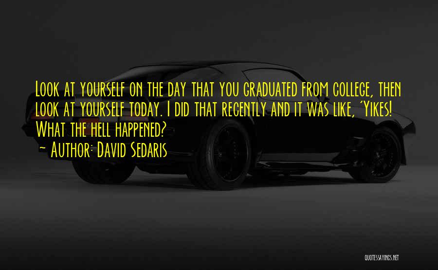 Best College Graduate Quotes By David Sedaris