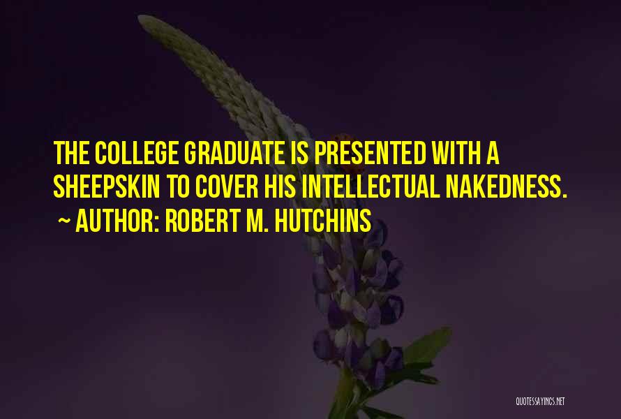 Best College Graduation Quotes By Robert M. Hutchins