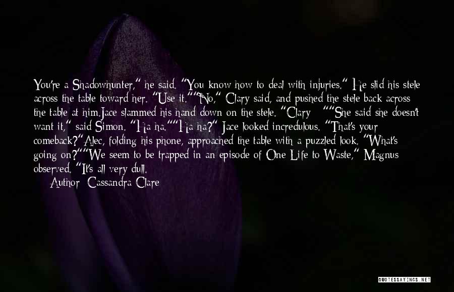 Best Comeback Ever Quotes By Cassandra Clare