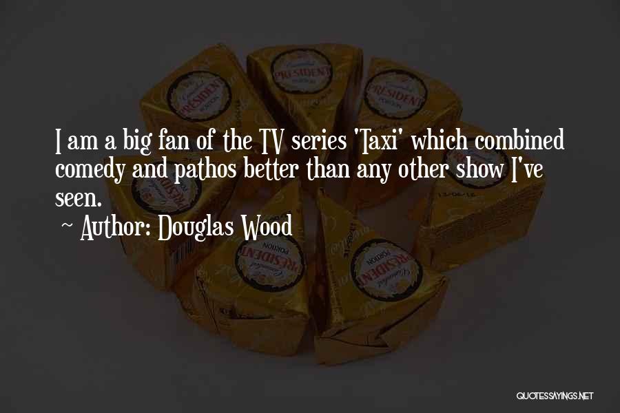 Best Comedy Series Quotes By Douglas Wood