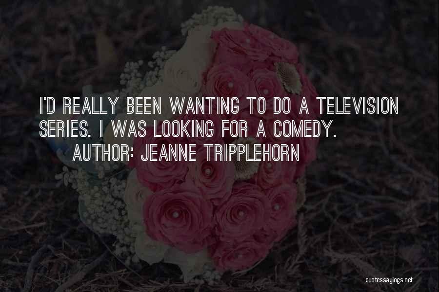 Best Comedy Series Quotes By Jeanne Tripplehorn