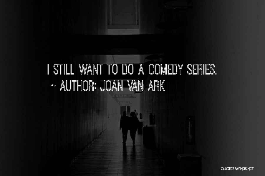 Best Comedy Series Quotes By Joan Van Ark