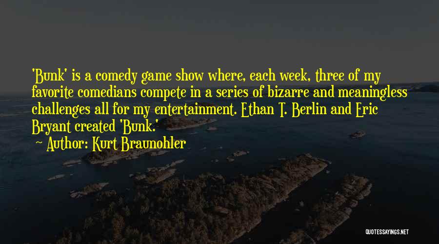 Best Comedy Series Quotes By Kurt Braunohler