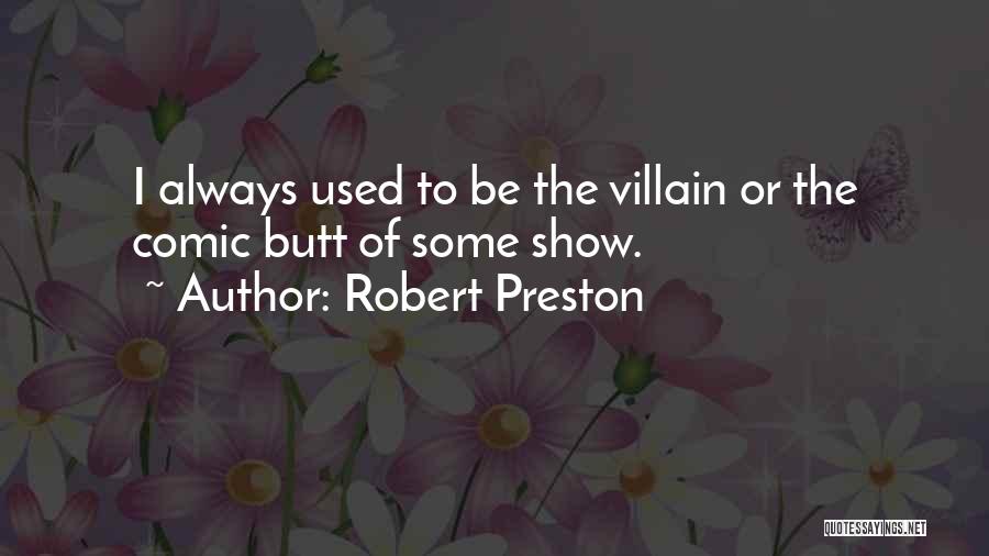 Best Comic Villain Quotes By Robert Preston