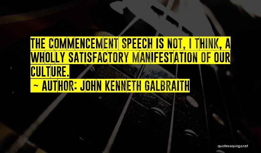 Best Commencement Speech Quotes By John Kenneth Galbraith