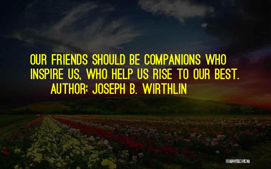 Best Companions Quotes By Joseph B. Wirthlin