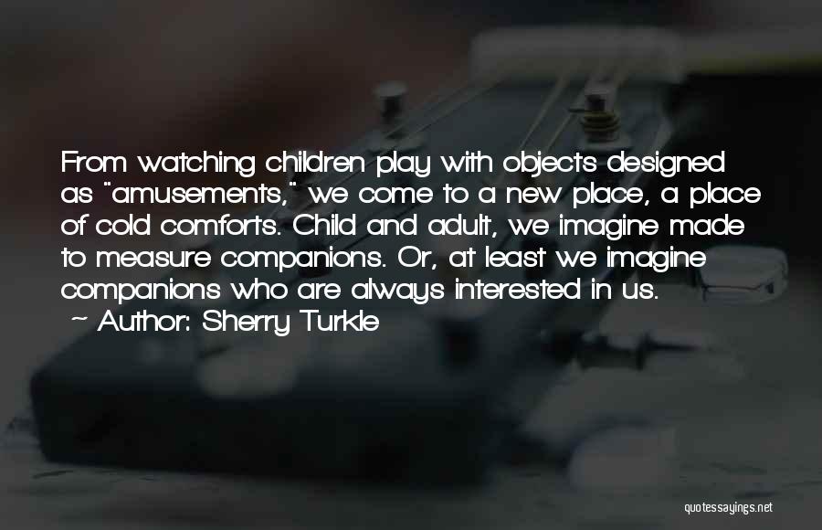 Best Companions Quotes By Sherry Turkle