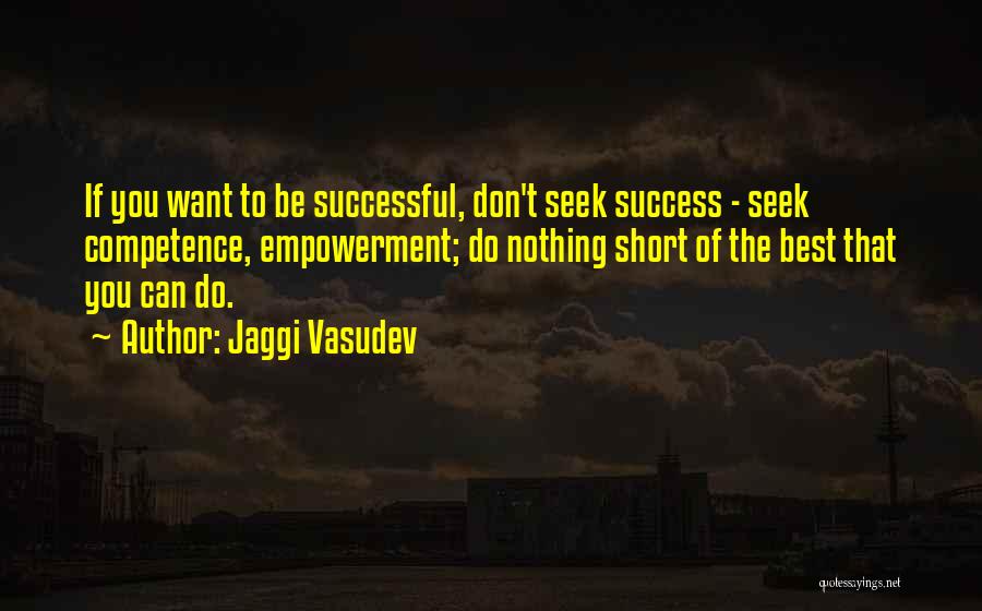 Best Competence Quotes By Jaggi Vasudev