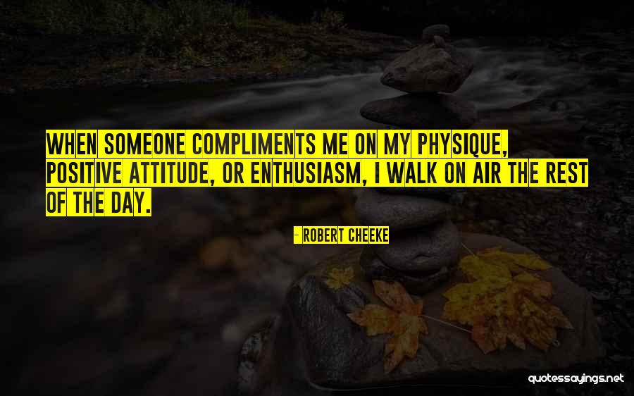 Best Compliments Quotes By Robert Cheeke Best Compliments Quotes By Robert Cheeke