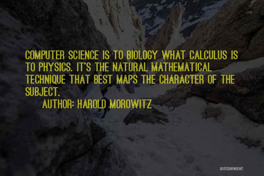 Best Computer Science Quotes By Harold Morowitz