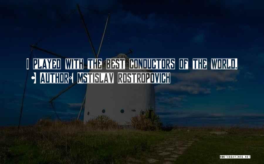 Best Conductor Quotes By Mstislav Rostropovich
