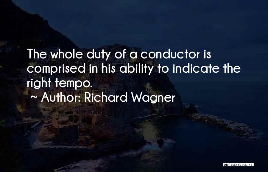 Best Conductor Quotes By Richard Wagner