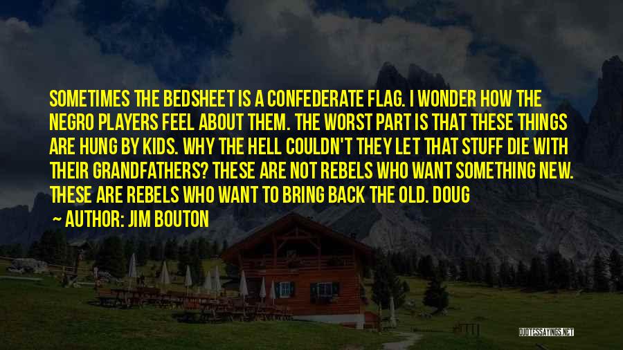 Best Confederate Quotes By Jim Bouton