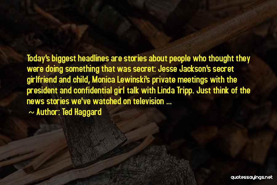 Best Confidential Quotes By Ted Haggard