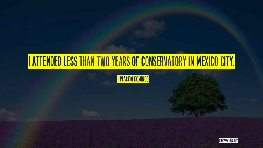 Best Conservatory Quotes By Placido Domingo