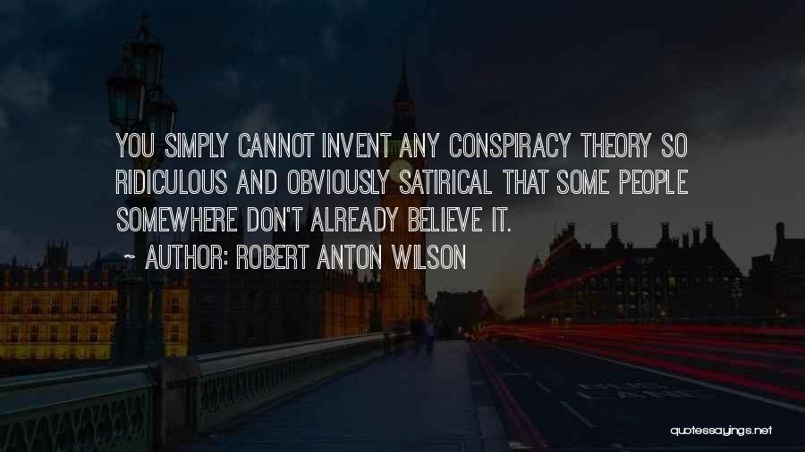 Best Conspiracy Theory Quotes By Robert Anton Wilson