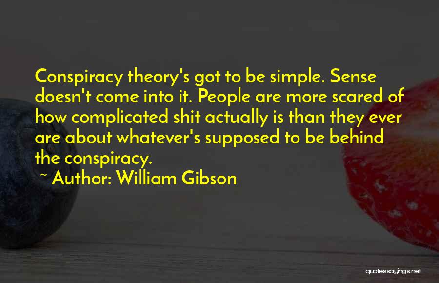 Best Conspiracy Theory Quotes By William Gibson